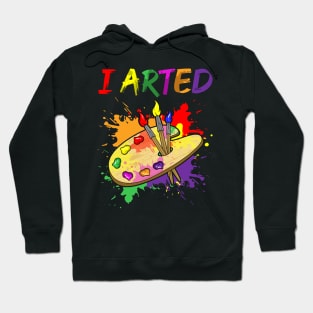 I Arted Artistic Pun Creative Artist Painting Hoodie